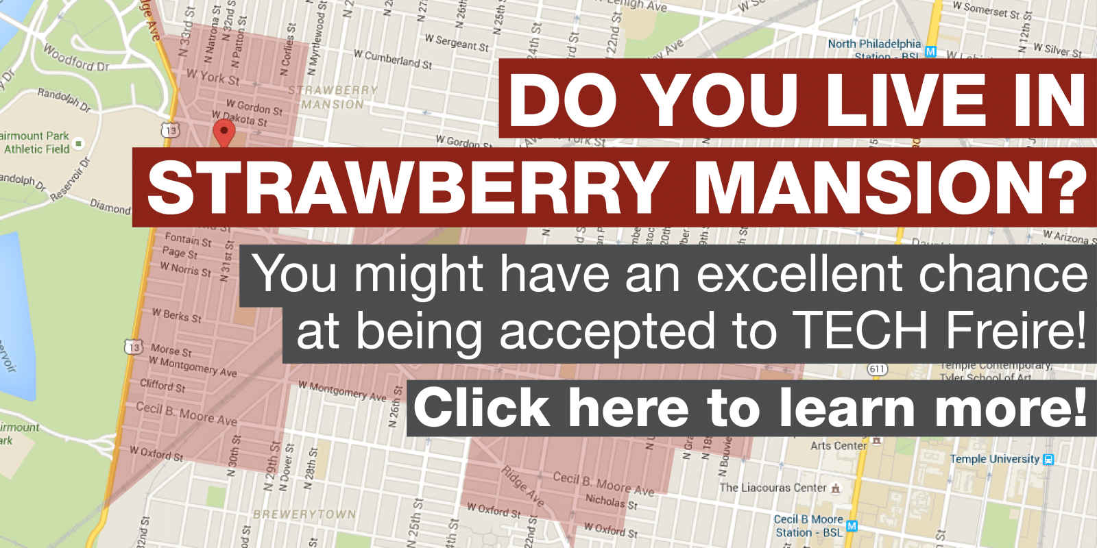 Do you live in Strawberry Mansion? You might have an excellent chance of being accepted to TECH Freire! Click here to learn more!